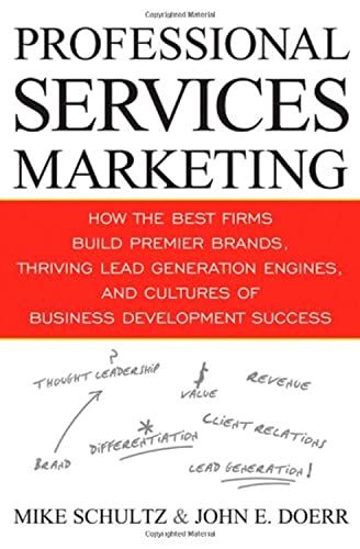 Beispielbild fr Professional Services Marketing: How the Best Firms Build Premier Brands, Thriving Lead Generation Engines, and Cultures of Business Development Success zum Verkauf von Wonder Book