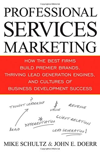 Stock image for Professional Services Marketing: How the Best Firms Build Premier Brands, Thriving Lead Generation Engines, and Cultures of Business Development Success for sale by SecondSale