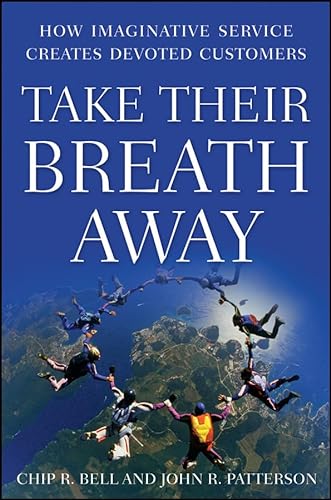 Stock image for Take Their Breath Away: How Imaginative Service Creates Devoted Customers for sale by Goodwill Books