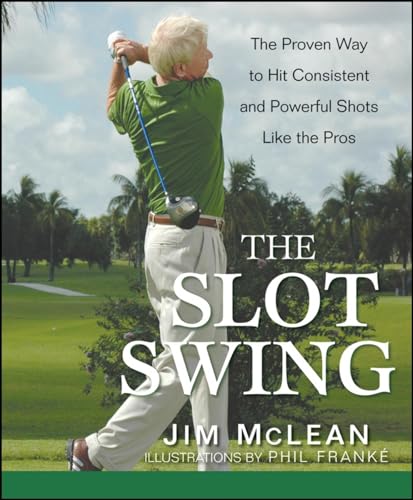 Imagen de archivo de The Slot Swing: The Proven Way to Hit Consistent and Powerful Shots Like the Pros a la venta por SecondSale