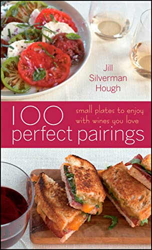 Beispielbild fr 100 Perfect Pairings: Small Plates To Serve With Wines You Love zum Verkauf von Wonder Book