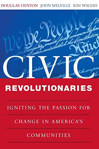 Beispielbild fr Civic Revolutionaries : Igniting the Passion for Change in America's Communities zum Verkauf von Better World Books