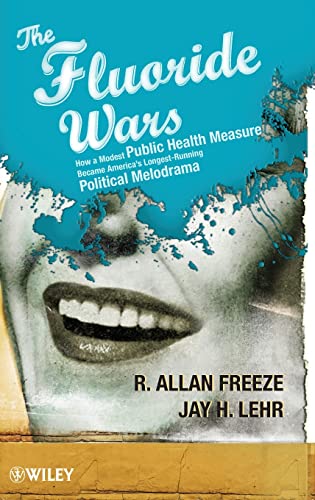9780470448335: The Fluoride Wars: How a Modest Public Health Measure Became America's Longest-Running Political Melodrama