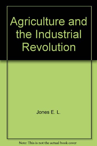 Agriculture and the Industrial Revolution (9780470448700) by Jones, E. L.