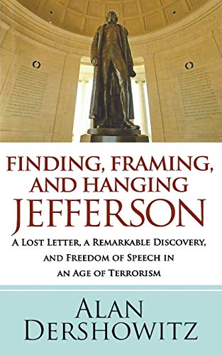 Imagen de archivo de Finding, Framing, and Hanging Jefferson: A Lost Letter, a Remarkable Discovery, and Freedom of Speech in an Age of Terrorism a la venta por SecondSale