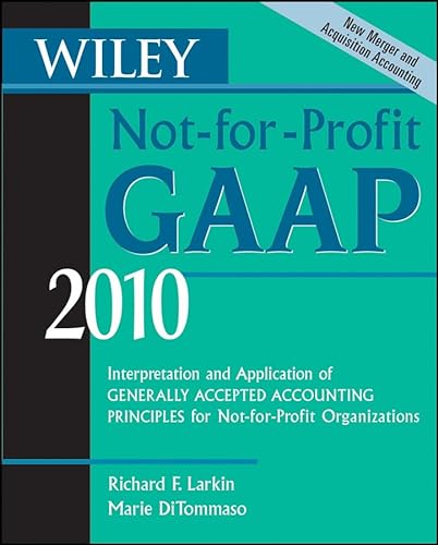 Wiley Not-for-Profit GAAP 2010: Interpretation and Application of Generally Accepted Accounting Principles (9780470453254) by Larkin, Richard F.; DiTommaso, Marie