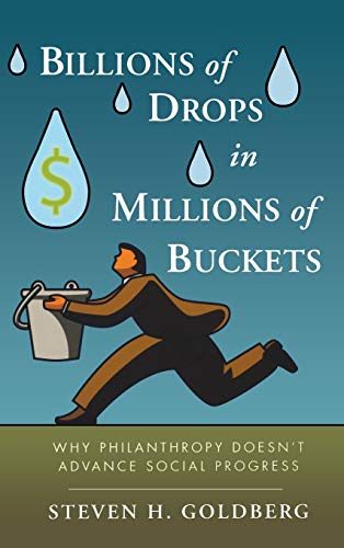 Beispielbild fr Billions of Drops in Millions of Buckets : Why Philanthropy Doesn't Advance Social Progress zum Verkauf von Better World Books: West