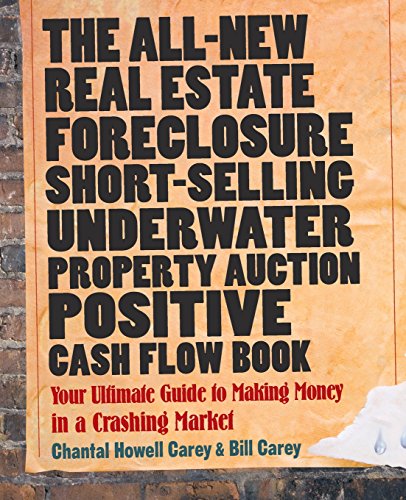 Stock image for The All-New Real Estate Foreclosure, Short-Selling, Underwater, Property Auction, Positive Cash Flow Book: Your Ultimate Guide to Making Money in a Crashing Market for sale by Wonder Book