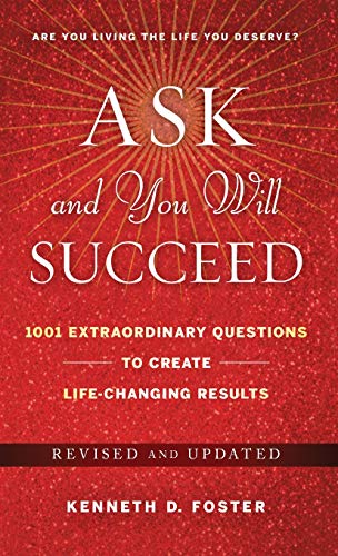 Imagen de archivo de Ask and You Will Succeed: 1001 Extraordinary Questions to Create Life-Changing Results a la venta por New Legacy Books