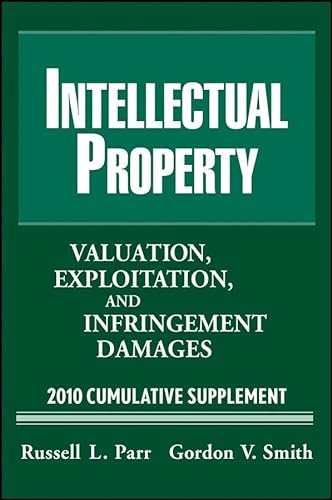 Intellectual Property: Valuation, Exploitation and Infringement Damages 2010 Cumulative Supplement (VALUATION OF INTELLECTUAL PROPERTY AND INTANGIBLE ASSETS CUMULATIVE SUPPLEMENT) (9780470457030) by Parr, Russell L.