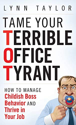 Beispielbild fr Tame Your Terrible Office Tyrant How to Manage Childish Boss Behavior and Thrive in Your Job zum Verkauf von TextbookRush