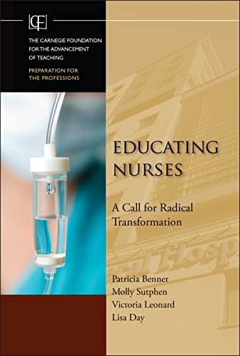 Educating Nurses: A Call for Radical Transformation (9780470457962) by Benner, Patricia; Sutphen, Molly; Leonard, Victoria; Day, Lisa