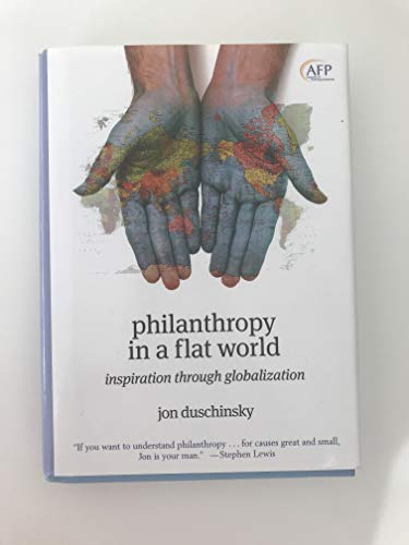 Philanthropy in a Flat World: Inspiration Through Globalization (The AFP/Wiley Fund Development S...