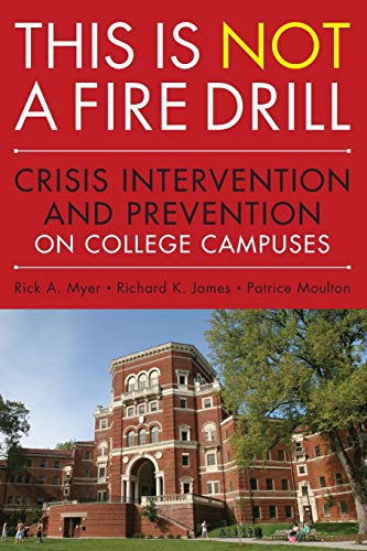 This is Not a Firedrill: Crisis Intervention and Prevention on College Campuses (9780470458044) by Myer, Rick A.; James, Richard K.; Moulton, Patrice