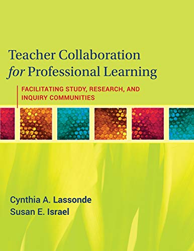 Beispielbild fr Teacher Collaboration for Professional Learning : Facilitating Study, Research, and Inquiry Communities zum Verkauf von Better World Books