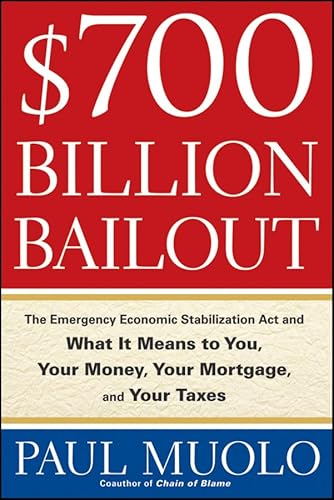Imagen de archivo de 700 Billion Bailout: The Emergency Economic Stabilization Act of 2009 and What It Means to You, Your Taxes, Your Mortgage and Your Money a la venta por A Good Read, LLC