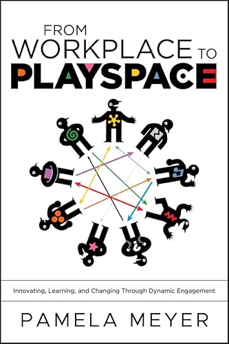 9780470467220: From Workplace to Playspace: Innovating, Learning and Changing Through Dynamic Engagement