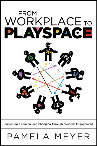 9780470467220: From Workplace to Playspace: Innovating, Learning and Changing Through Dynamic Engagement