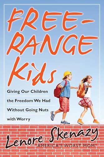 Free-Range Kids: Giving Our Children the Freedom We Had Without Going Nuts With Worry (9780470471944) by Skenazy, Lenore