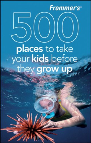 9780470474051: Frommer's 500 Places to Take Your Kids Before They Grow Up [Idioma Ingls]