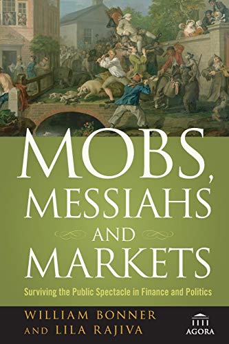 Beispielbild fr Mobs, Messiahs, and Markets: Surviving the Public Spectacle in Finance and Politics zum Verkauf von SecondSale