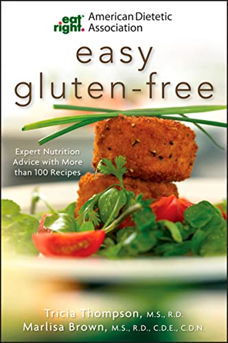 Academy Of Nutrition And Dietetics Easy Gluten-Free: Expert Nutrition Advice with More Than 100 Recipes (American Dietetic Association) (9780470476093) by Brown, Marlisa; Thompson, Tricia; James Ahern, Shauna