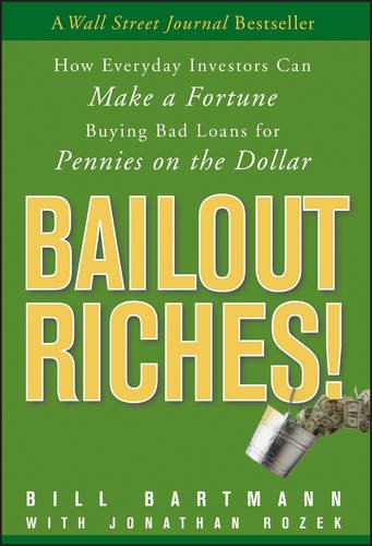 Beispielbild fr Bailout Riches! : How Everyday Investors Can Make a Fortune Buying Bad Loans for Pennies on the Dollar zum Verkauf von Better World Books