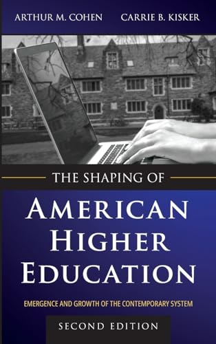 The shaping of American higher education Emergence and growth of the contemporary system, - Cohen, Arthur M.