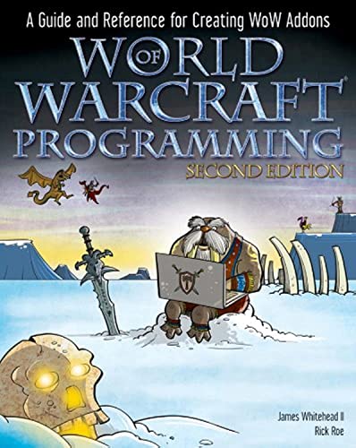 World of Warcraft Programming: A Guide and Reference for Creating WoW Addons (9780470481288) by Whitehead II, James; Roe, Rick