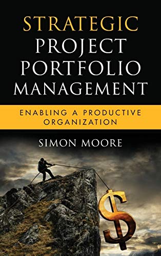 Strategic Project Portfolio Management: Enabling a Productive Organization (9780470481950) by Moore