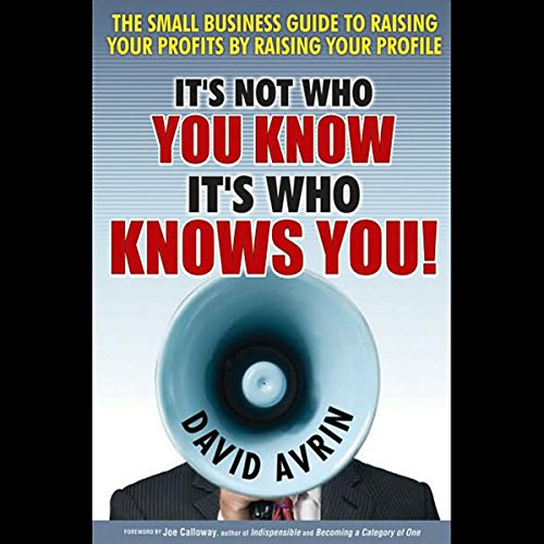 Imagen de archivo de It's Not Who You Know - It's Who Knows You! : The Small Business Guide to Raising Your Profits by Raising Your Profile a la venta por Better World Books: West