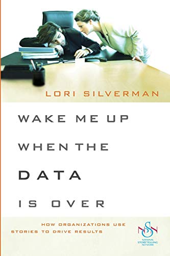 9780470483305: Wake Me Up When the Data Is Over P: How Organizations Use Stories to Drive Results