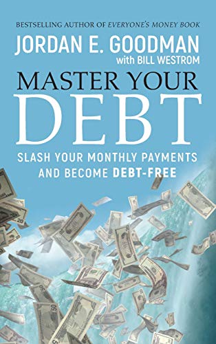 Master Your Debt: Slash Your Monthly Payments and Become Debt Free (9780470484241) by Goodman, Jordan E.; Westrom, Bill