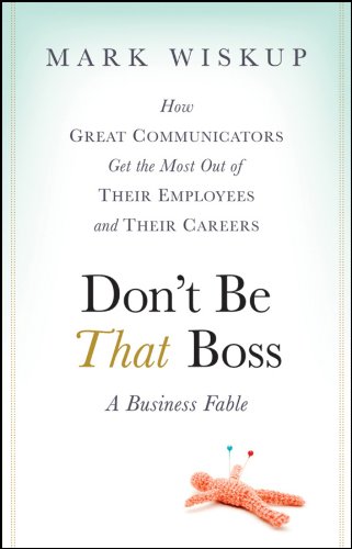 9780470485859: Don't Be That Boss: How Great Communicators Get the Most Out of Their Employees and Their Careers