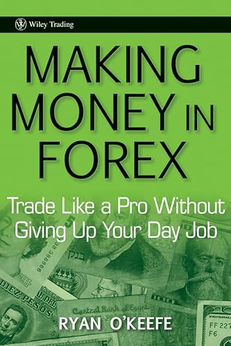 9780470487280: Making Money in Forex: Trade Like a Pro Without Giving Up Your Day Job