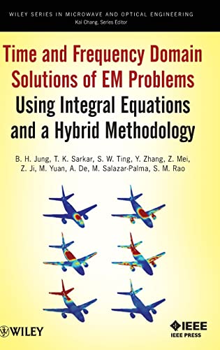 9780470487679: Time and Frequency Domain Solutions of EM Problems Using Integral Equations and a Hybrid Methodology
