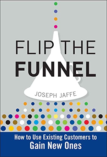 Imagen de archivo de Flip the Funnel: How to Use Existing Customers to Gain New Ones a la venta por SecondSale