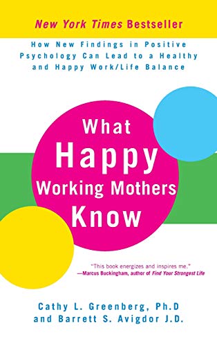Stock image for What Happy Working Mothers Know: How New Findings in Positive Psychology Can Lead to a Healthy and Happy Work/Life Balance for sale by SecondSale