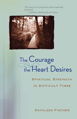 Beispielbild fr The Courage the Heart Desires POD: Spiritual Strength in Difficult Times zum Verkauf von WeBuyBooks