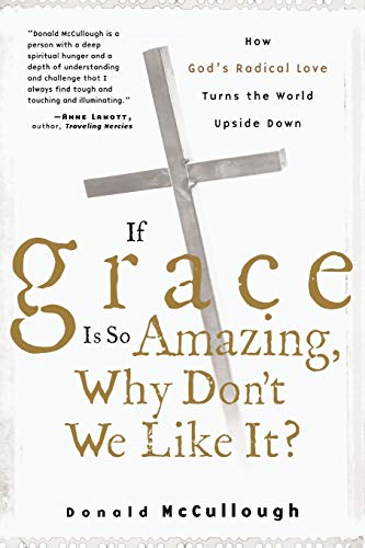 If Grace Is So Amazing, Why Don't We Like It? (9780470491607) by McCullough, Donald