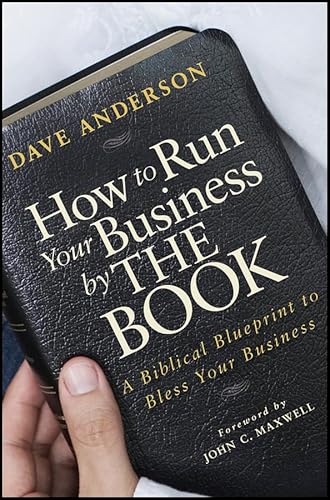 How to Run Your Business by The Book: A Biblical Blueprint to Bless Your Business (9780470496428) by Anderson, Dave