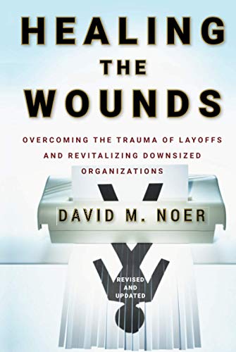 Beispielbild fr Healing the Wounds : Overcoming the Trauma of Layoffs and Revitalizing Downsized Organizations zum Verkauf von Better World Books