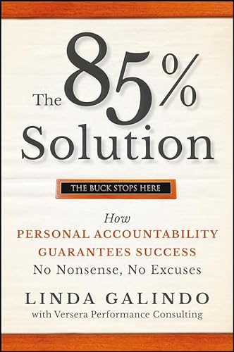 9780470500163: The 85% Solution: How Personal Accountability Guarantees Success -- No Nonsense, No Excuses