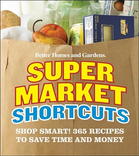 9780470500682: "Better Homes and Gardens" Supermarket Shortcuts: Shop Smart! 365 Recipes to Save Time and Money