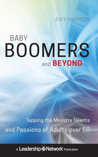 Beispielbild fr Baby Boomers and Beyond : Tapping the Ministry Talents and Passions of Adults Over 50 zum Verkauf von Better World Books