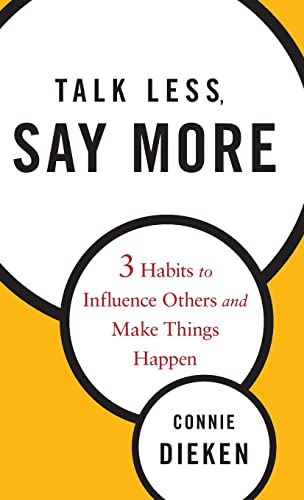 9780470500866: Talk Less, Say More: Three Habits to Influence Others and Make Things Happen: 3 Habits to Influence Others and Make Things Happen