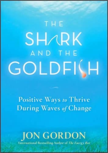 Beispielbild fr The Shark and the Goldfish: Positive Ways to Thrive During Waves of Change zum Verkauf von medimops