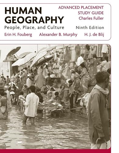 AP Study Guide to accompany Human Geography: People, Place, and Culture, 9e (9780470503614) by De Blij, Harm J.; Nash, Alexander B.; Fouberg, Erin H.