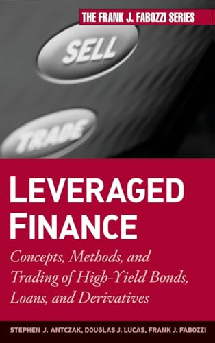Leveraged Finance: Concepts, Methods, and Trading of High-Yield Bonds, Loans, and Derivatives (9780470503706) by Antczak, Stephen J.; Lucas, Douglas J.; Fabozzi, Frank J.
