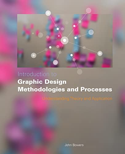 Introduction to Graphic Design Methodologies and Processes: Understanding Theory and Application (9780470504352) by Bowers, John